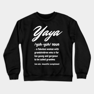 Yaya Definition, A Fabulous Woman With Grandchildren Who Is Far To Young And Gorgeous, Cute Grandma Gift Crewneck Sweatshirt